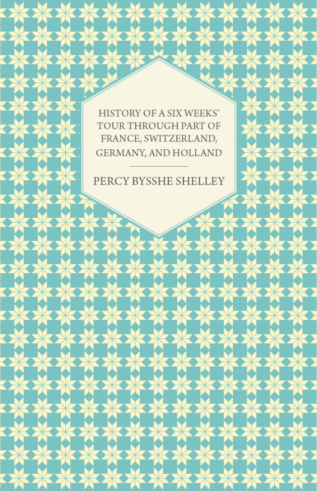 History of a Six Weeks' Tour Through a Part of France, Switzerland, Germany, and Holland