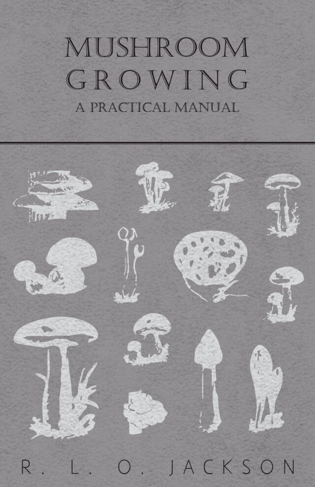 Mushroom Growing - A Practical Manual