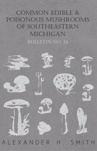 Common Edible and Poisonous Mushrooms of Southeastern Michigan - Bulletin No. 14