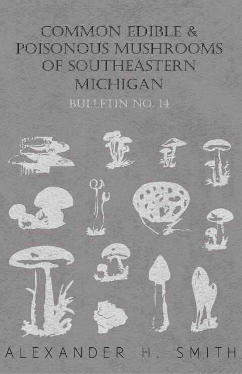 Cover image for book Common Edible and Poisonous Mushrooms of Southeastern Michigan - Bulletin No. 14