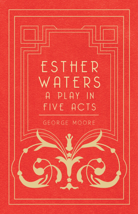 Cover image for book Esther Waters - A Play in Five Acts