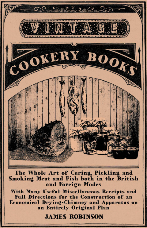 Cover image for book The Whole Art of Curing, Pickling and Smoking Meat and Fish both in the British and Foreign Modes