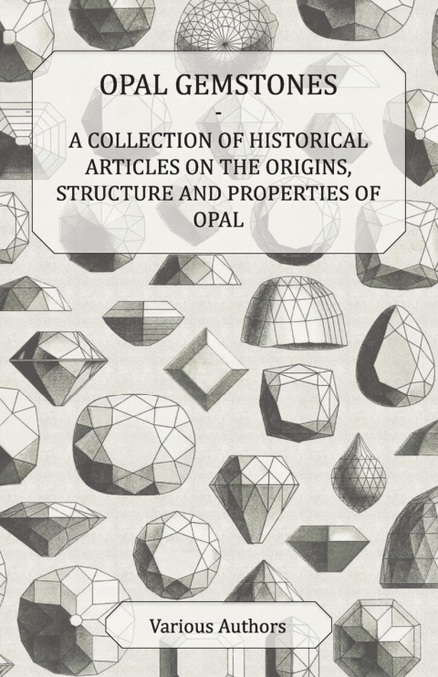 Cover image for book Opal Gemstones - A Collection of Historical Articles on the Origins, Structure and Properties of Opal