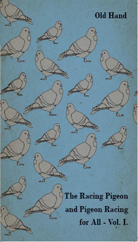 Cover image for book The Racing Pigeon and Pigeon Racing for All - Vol. I.