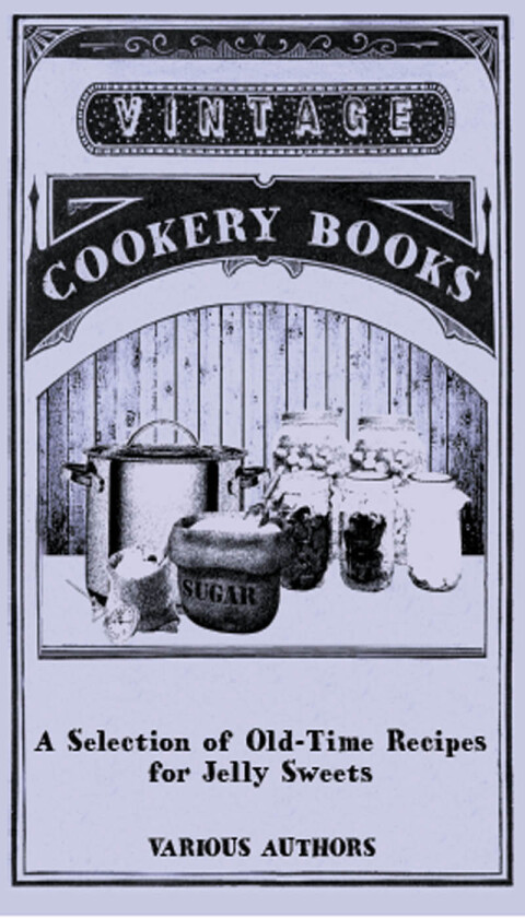 Cover image for book A Selection of Old-Time Recipes for Jelly Sweets