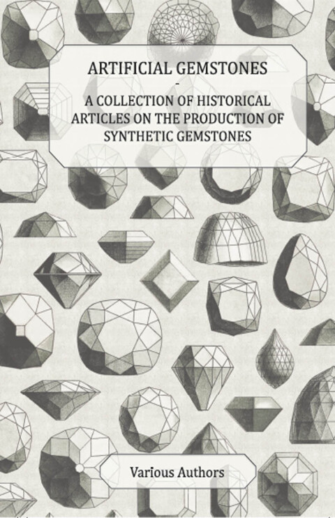 Cover image for book Artificial Gemstones - A Collection of Historical Articles on the Production of Synthetic Gemstones