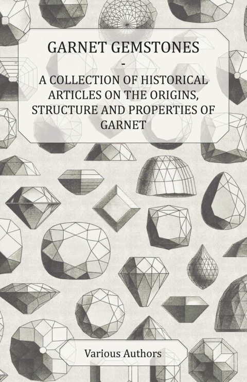 Cover image for book Garnet Gemstones - A Collection of Historical Articles on the Origins, Structure and Properties of Garnet