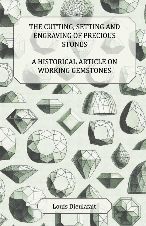 Cover image for book The Cutting, Setting and Engraving of Precious Stones - A Historical Article on Working Gemstones