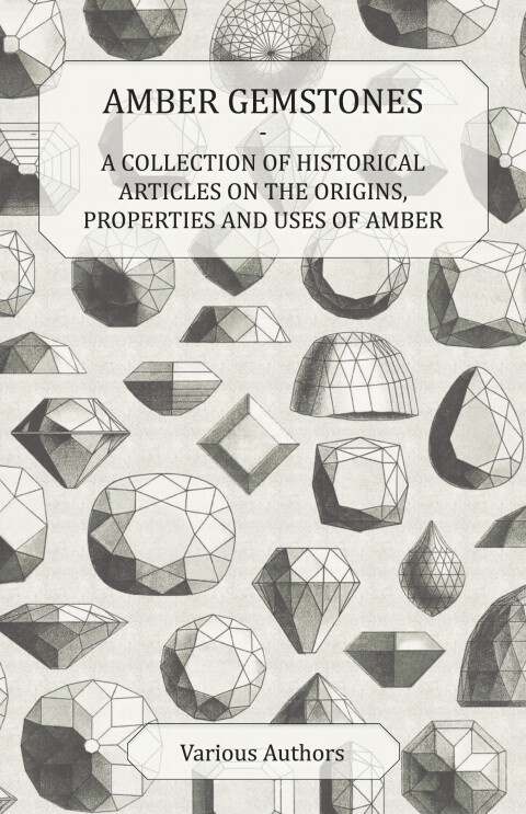 Cover image for book Amber Gemstones - A Collection of Historical Articles on the Origins, Properties and Uses of Amber