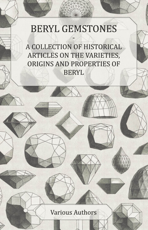 Cover image for book Beryl Gemstones - A Collection of Historical Articles on the Varieties, Origins and Properties of Beryl