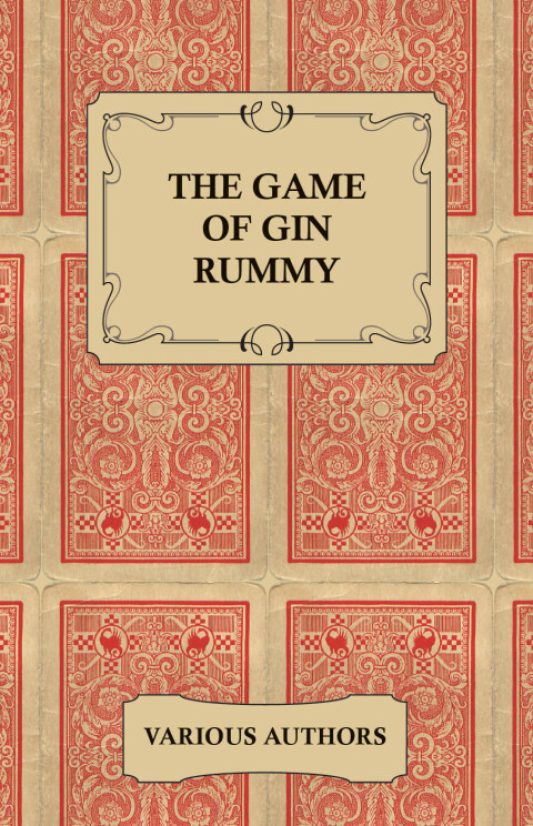Cover image for book The Game of Gin Rummy - A Collection of Historical Articles on the Rules and Tactics of Gin Rummy