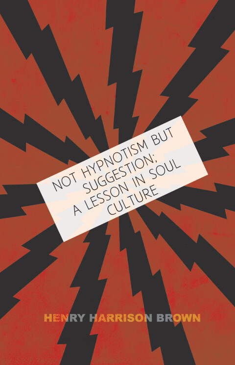 Cover image for book Not Hypnotism But Suggestion; A Lesson In Soul Culture