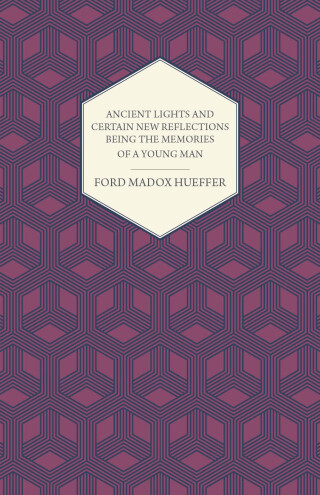 Ancient Lights And Certain New Reflections Being The Memories Of A Young Man