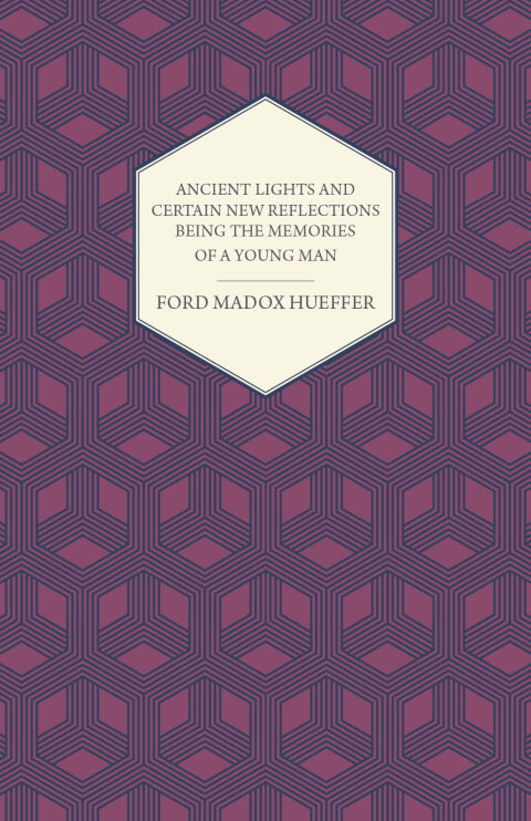 Cover image for book Ancient Lights And Certain New Reflections Being The Memories Of A Young Man
