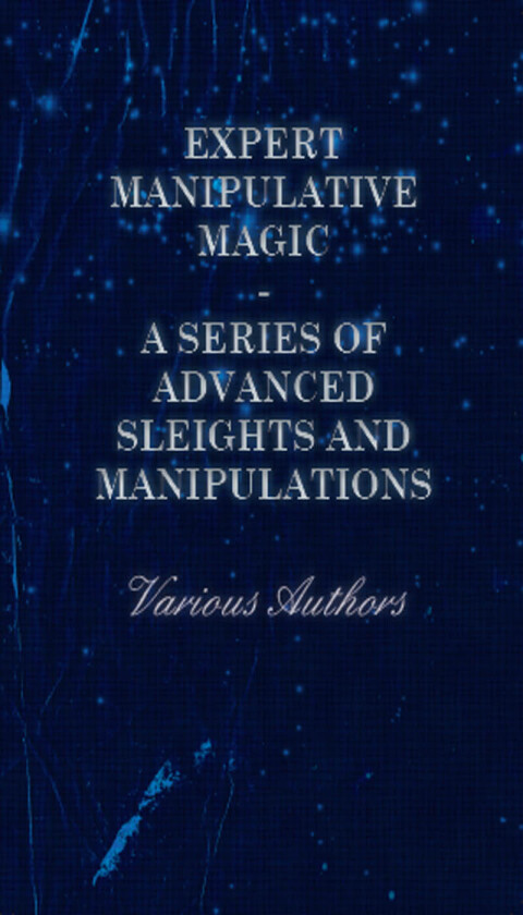 Cover image for book Expert Manipulative Magic - A Series of Advanced Sleights and Manipulations