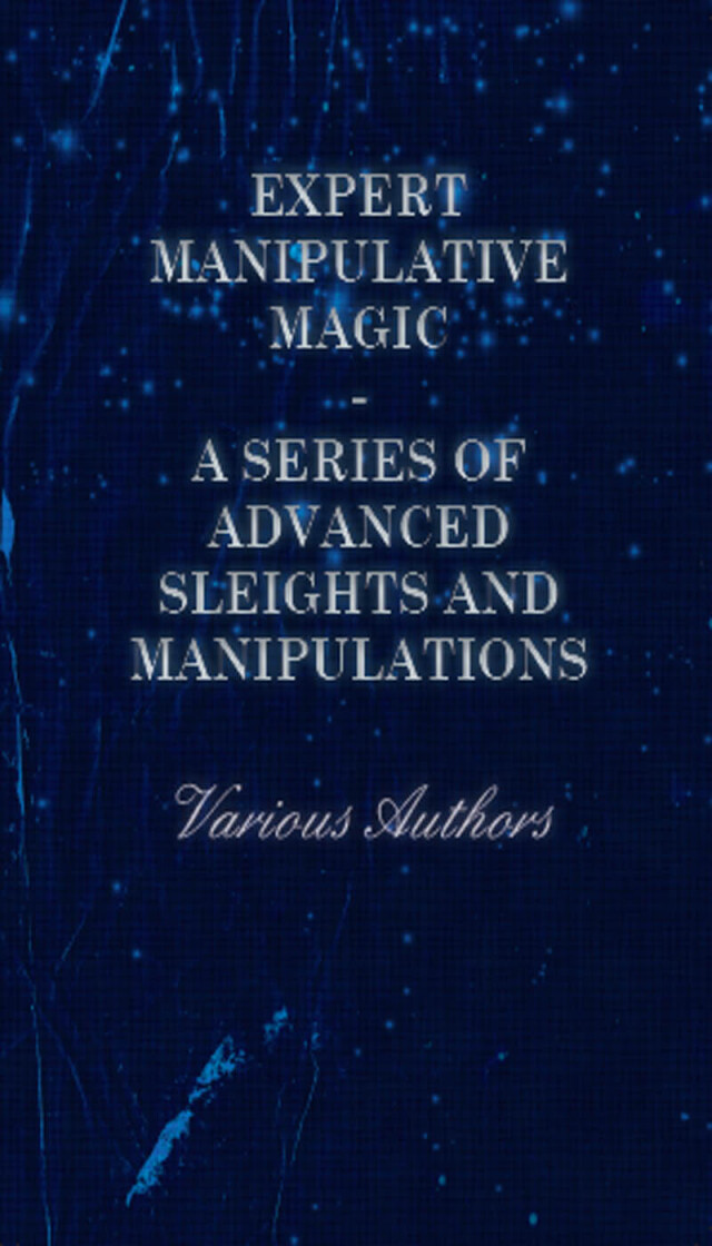 Expert Manipulative Magic - A Series of Advanced Sleights and Manipulations