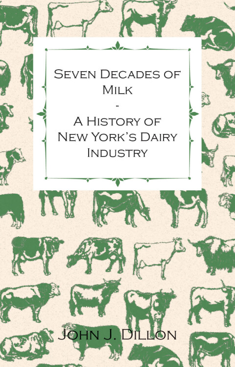 Seven Decades of Milk - A History of New York's Dairy Industry 