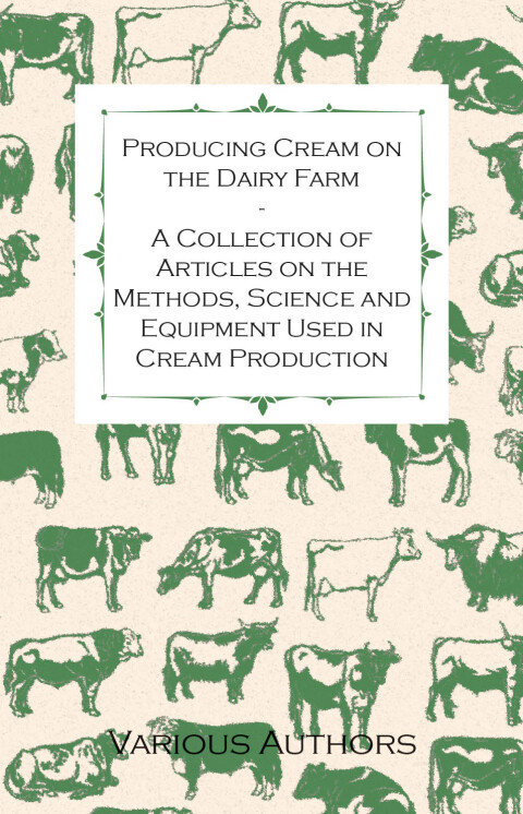 Cover image for book Producing Cream on the Dairy Farm - A Collection of Articles on the Methods, Science and Equipment Used in Cream Production