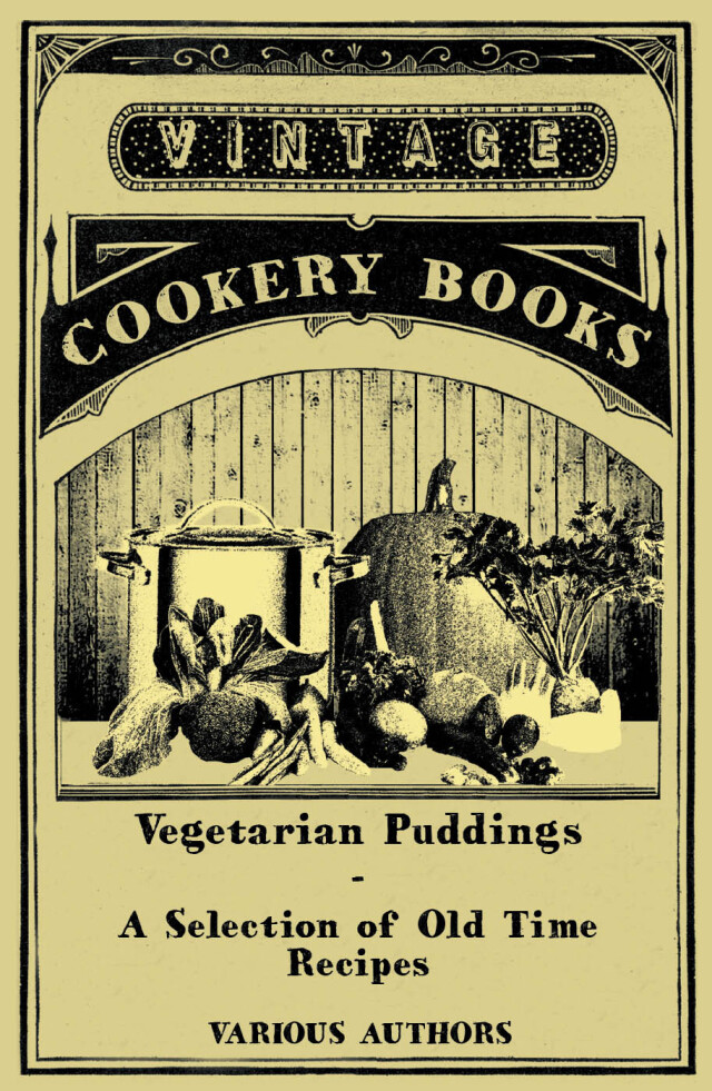 Vegetarian Puddings - A Selection of Old Time Recipes