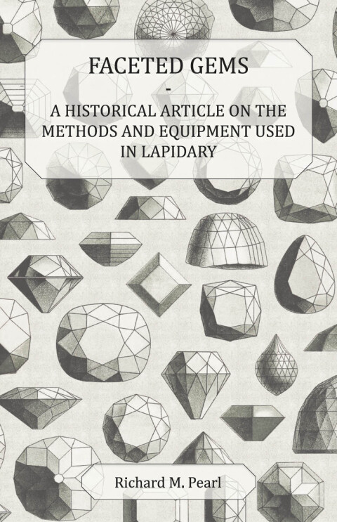 Cover image for book Faceted Gems - A Historical Article on the Methods and Equipment Used in Lapidary