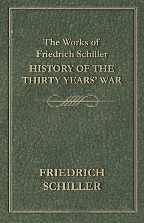 Cover image for book The Works of Friedrich Schiller - History of the Thirty Years' War