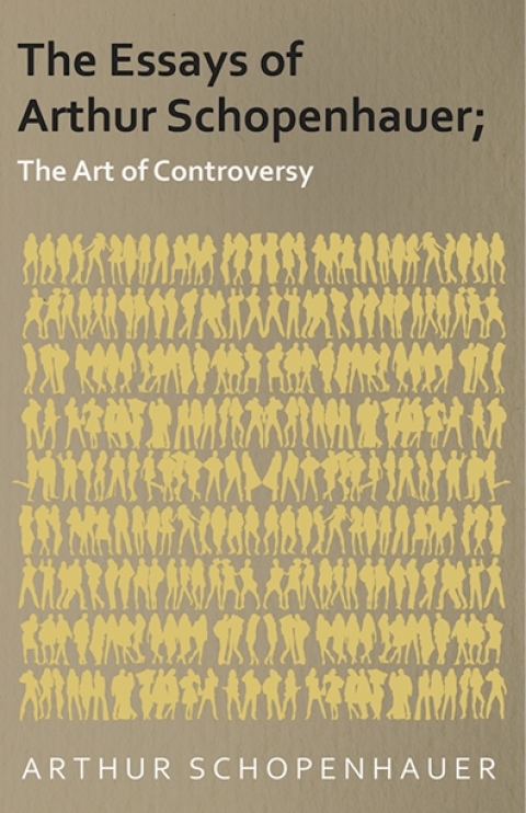 Cover image for book The Essays of Arthur Schopenhauer; The Art of Controversy
