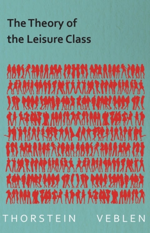 Cover image for book The Theory of the Leisure Class (Essential Economics Series: Celebrated Economists)