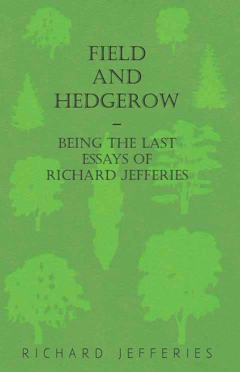 Cover image for book Field and Hedgerow - Being the Last Essays of Richard Jefferies