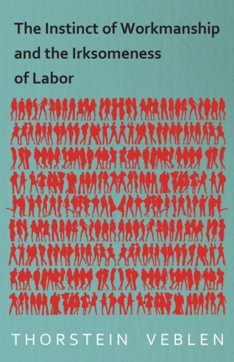 Cover image for book The Instinct of Workmanship and the Irksomeness of Labor