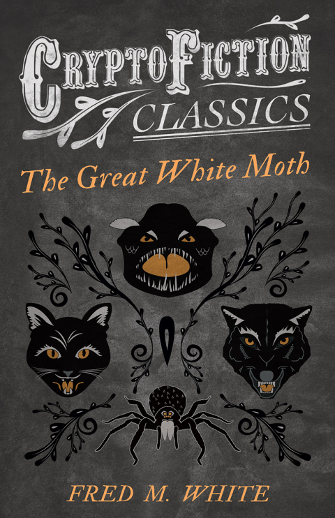 Cover image for book The Great White Moth (Cryptofiction Classics - Weird Tales of Strange Creatures)
