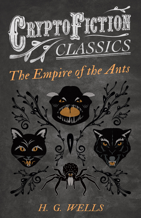 Cover image for book The Empire of the Ants (Cryptofiction Classics - Weird Tales of Strange Creatures)