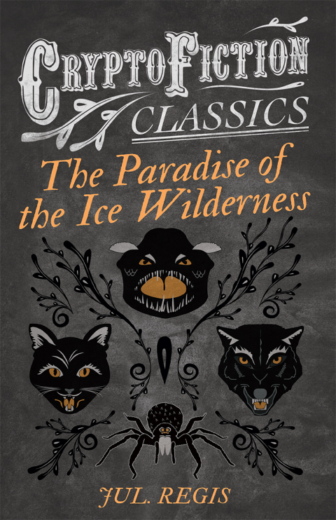 Cover image for book The Paradise of the Ice Wilderness (Cryptofiction Classics - Weird Tales of Strange Creatures)
