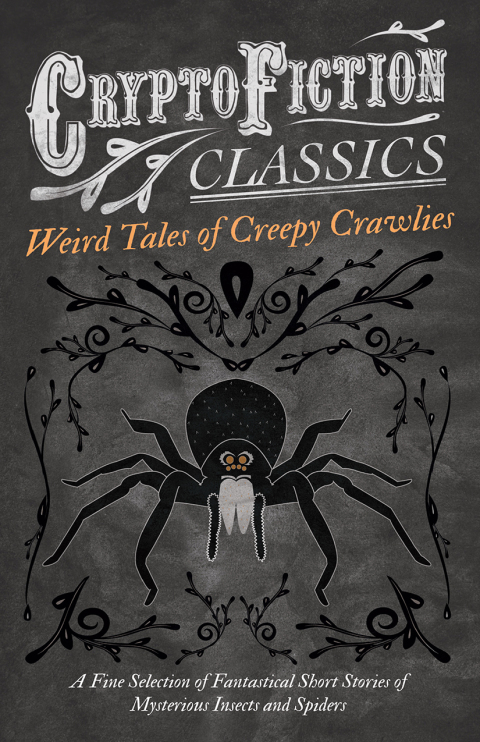 Cover image for book Weird Tales of Creepy Crawlies - A Fine Selection of Fantastical Short Stories of Mysterious Insects and Spiders (Cryptofiction Classics - Weird Tales of Strange Creatures)