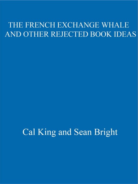 Cover image for book The French Exchange Whale and Other Rejected Book Ideas