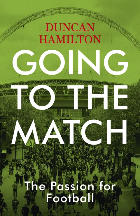Cover image for book Going to the Match: The Passion for Football