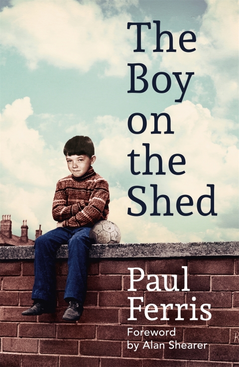 Cover image for book The Boy on the Shed:A remarkable sporting memoir with a foreword by Alan Shearer