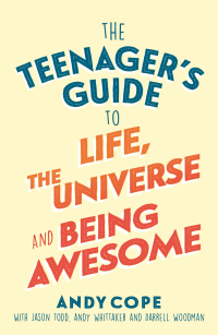 صورة الغلاف: The Teenager's Guide to Life, the Universe and Being Awesome 9781473679429