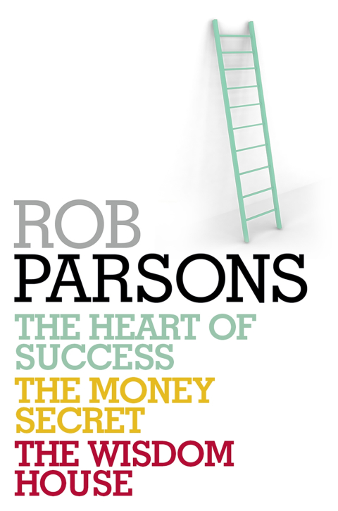 Cover image for book Rob Parsons: Heart of Success, Money Secret, Wisdom House