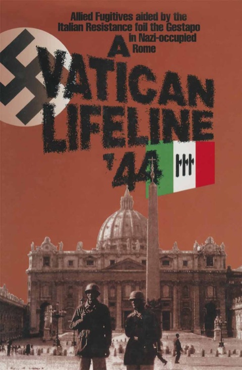 Cover image for book A Vatican Lifeline '44: Allied Fugitives aided by the Italian Resistance foil the Gestapo in Nazi-occupied Rome