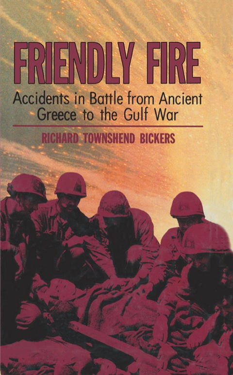 Cover image for book Friendly Fire: Accidents in Battle From Ancient Geece to the Gulf War