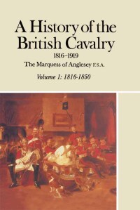 Cover image: A History of the British Cavalry, 1816–1850 Volume 1 9780850521122