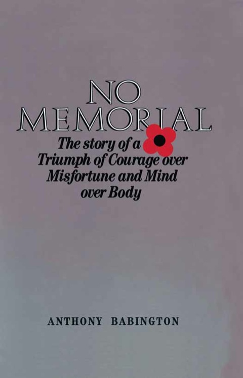 Cover image for book No Memorial: The story of a Triumph of Courage over Misfortune and Mind over Body