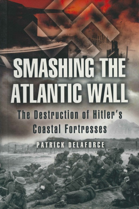 Cover image for book Smashing the Atlantic Wall: The Destruction of Hitler’s Coastal Fortresses