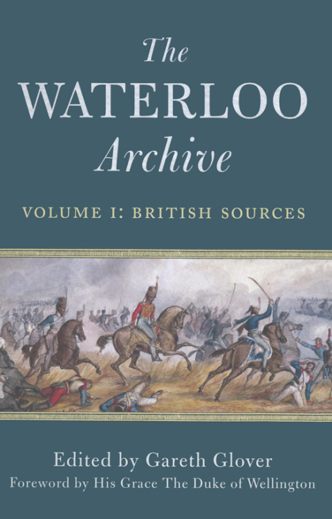 The Waterloo Archive Volume I: British Sources 