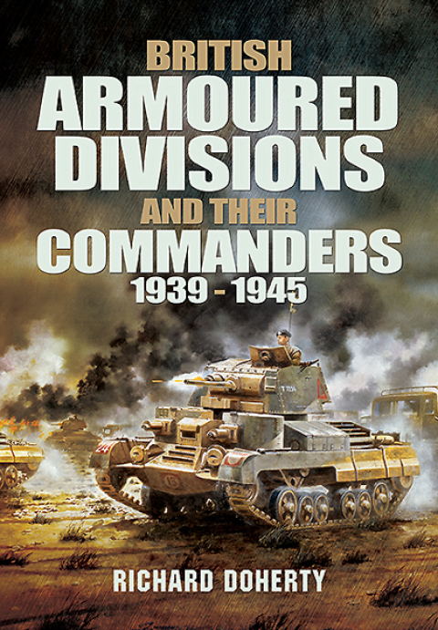 British Armoured Divisions and Their Commanders, 1939?1945 