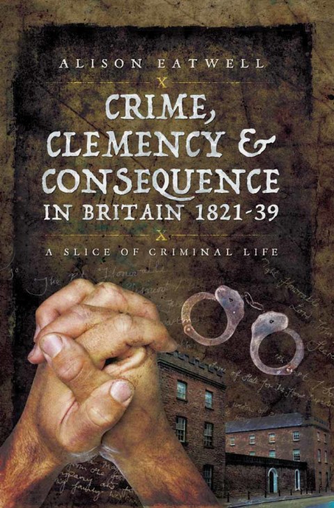 Cover image for book Crime, Clemency & Consequence in Britain 1821–39
