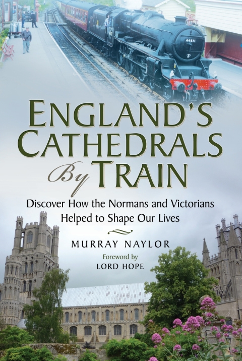 Cover image for book England's Cathedrals by Train: Discover how the Normans and Victorians Helped to Shape our Lives