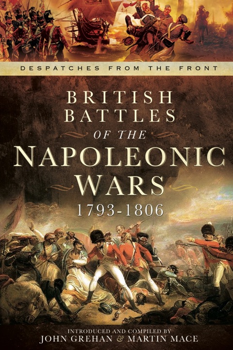 Cover image for book British Battles of the Napoleonic Wars 1793-1806: Despatched from the Front