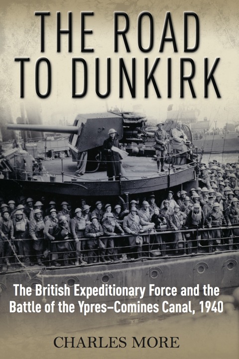 Cover image for book The Road to Dunkirk: The British Expeditionary Force and the Battle of the Ypres-Comines Canal, 1940