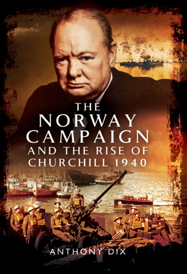 The Norway Campaign and the Rise of Churchill 1940